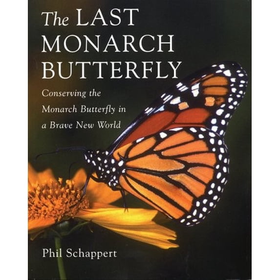 Pre-Owned The Last Monarch Butterfly : Conserving the Monarch Butterfly in a Brave New World (Paperback) 9781552979693