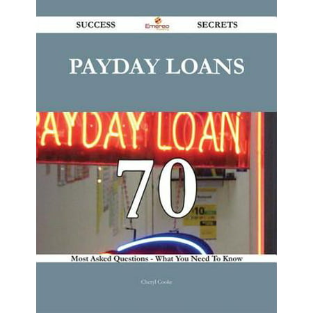 Payday loans 70 Success Secrets - 70 Most Asked Questions On Payday loans - What You Need To Know -