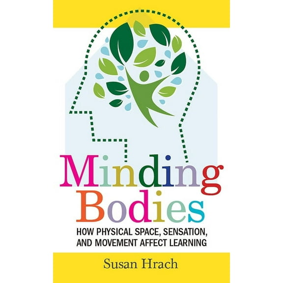 Teaching and Learning in Higher Educatio Minding Bodies: How Physical Space, Sensation, and Movement Affect Learning, (Paperback)