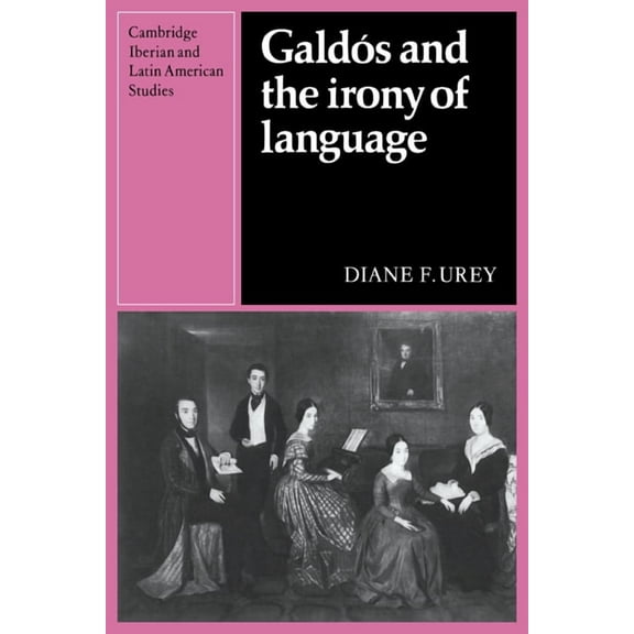 Cambridge Iberian and Latin American Stu Galdos and the Irony of Language, (Paperback)