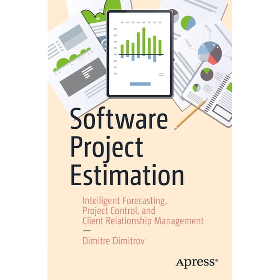 Software Project Estimation: Intelligent Forecasting, Project Control, and Client Relationship Management, (Paperback)