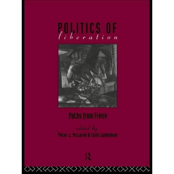 The Politics of Liberation: Paths from Freire, (Paperback)