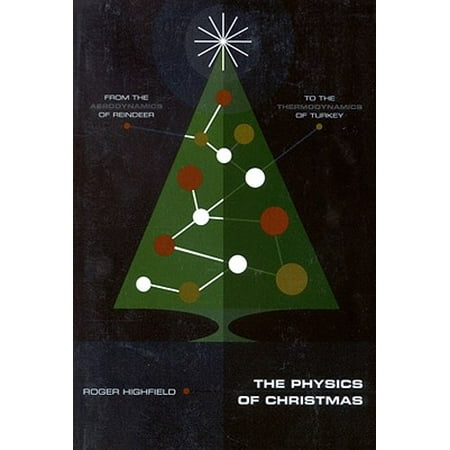 The Physics of Christmas : From the Aerodynamics of Reindeer to the Thermodynamics of