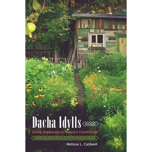 Dacha Idylls: Living Organically in Russia&apos;s Countryside, (Paperback)