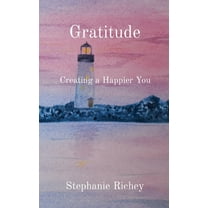 Gratitude: Creating a Happier You, (Hardcover)