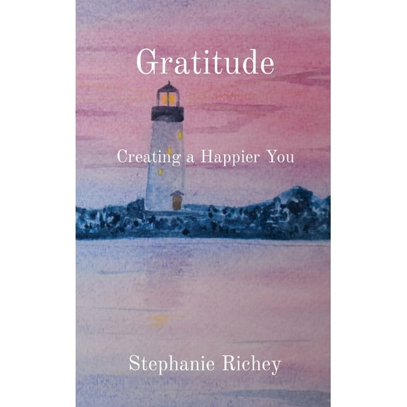 Gratitude: Creating a Happier You, (Hardcover)
