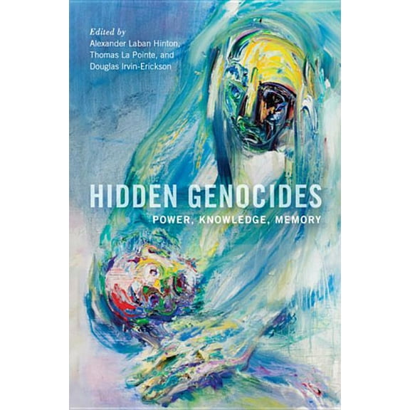 Genocide, Political Violence, Human Righ Hidden Genocides: Power, Knowledge, Memory, (Hardcover)