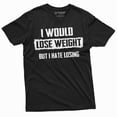 thumbnail image 3 of Men'S I Would Lose Weight But I Hate Losing Funny T-Shirt Plus Size Tee Hilarious Saying Gift Tshirt, 3 of 6