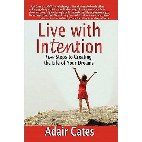Pre-Owned Live with Intention: Ten Steps to Creating the Life of Your Dreams (Paperback) 0981463304 9780981463308
