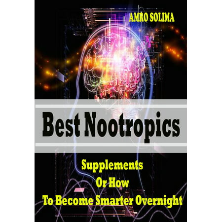 Best Nootropics Supplements - eBook (Best Nootropic Supplements 2019)