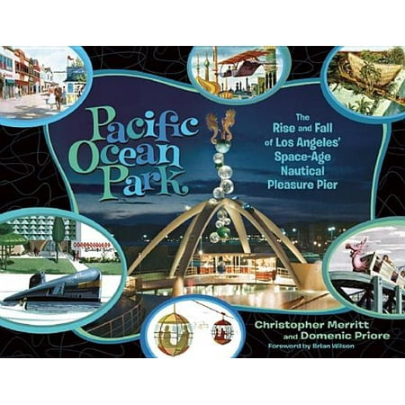 Pacific Ocean Park : The Rise and Fall of Los Angeles' Space-Age Nautical Pleasure Pier -