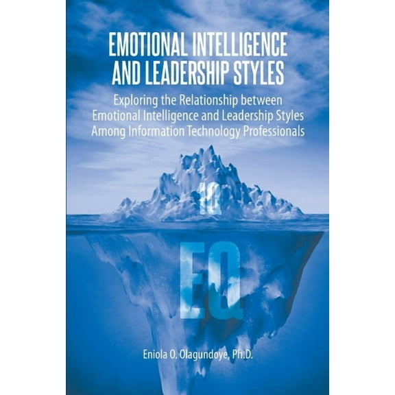 Emotional Intelligence and Leadership Styles: Exploring the Relationship between Emotional Intelligence and Leadership S, (Paperback)