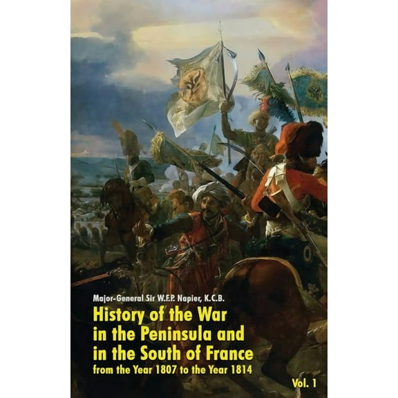 History of the War in the Peninsula and in the South of France: from the Year 1807 to the Year 1814 (Vol. 1), (Paperback)