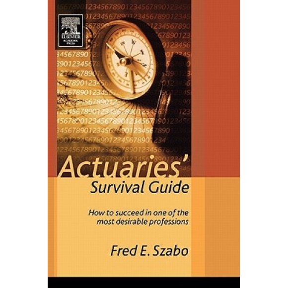 Actuaries Survival Guide: How to Succeed in One of the Most Desirable Professions