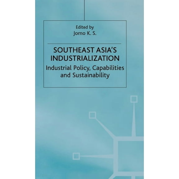 Studies in the Economies of East and Sou Southeast Asia's Industrialization: Industrial Policy, Capabilities and Sustainability, (Hardcover)
