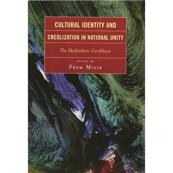 Cultural Identity and Creolization in National Unity: The Multiethnic Caribbean, (Paperback)