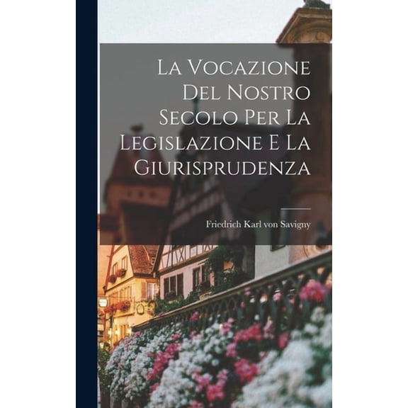 La Vocazione Del Nostro Secolo Per La Legislazione E La Giurisprudenza (Hardcover)