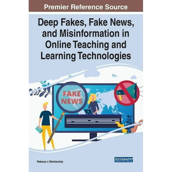 Deep Fakes, Fake News, and Misinformation in Online Teaching and Learning Technologies (Hardcover)