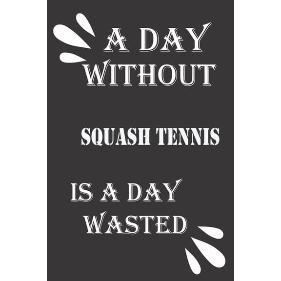 A day without squash tennis is a day wasted (Paperback)
