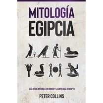 Mitología Egipcia: Guía de la Historia, Los Dioses y la Mitología de Egipto, (Paperback)