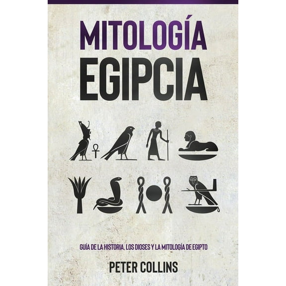 Mitología Egipcia: Guía de la Historia, Los Dioses y la Mitología de Egipto, (Paperback)