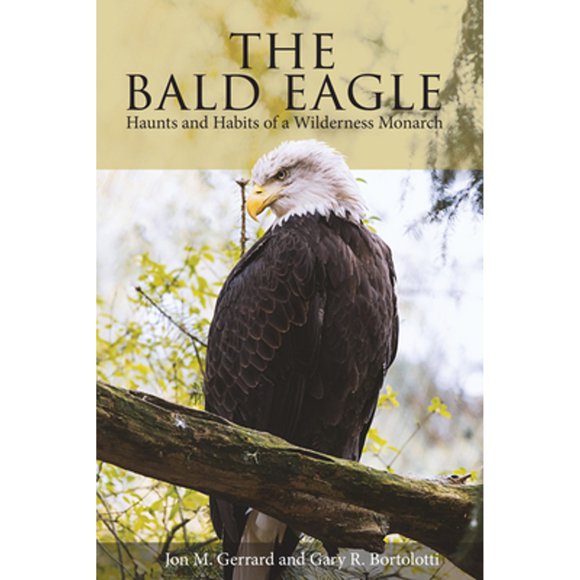 Pre-Owned Bald Eagle: Haunts and Habits of a Wilderness Monarch (Paperback 9780874744514) by Jonathan M Gerrard