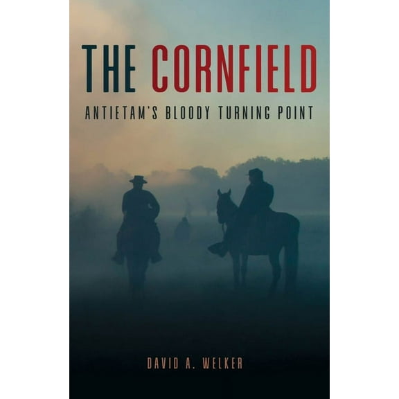 The Cornfield: Antietam's Bloody Turning Point, (Paperback)