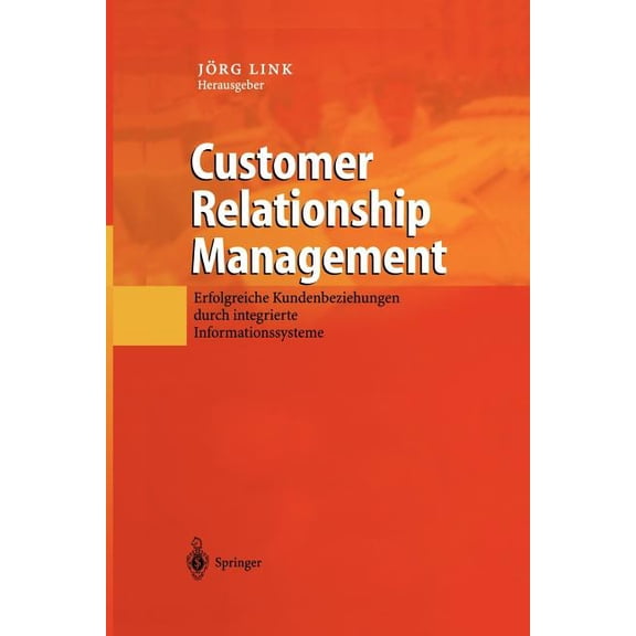 Customer Relationship Management: Erfolgreiche Kundenbeziehungen Durch Integrierte Informationssysteme, (Paperback)