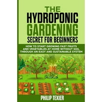 The Hydroponic Gardening Secret for Beginners (Paperback)