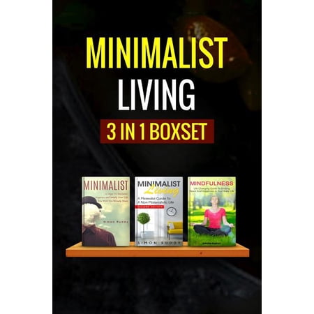 Minimalist Living : 3 Manuscripts - Minimalist Living Minimalist Mindfulness