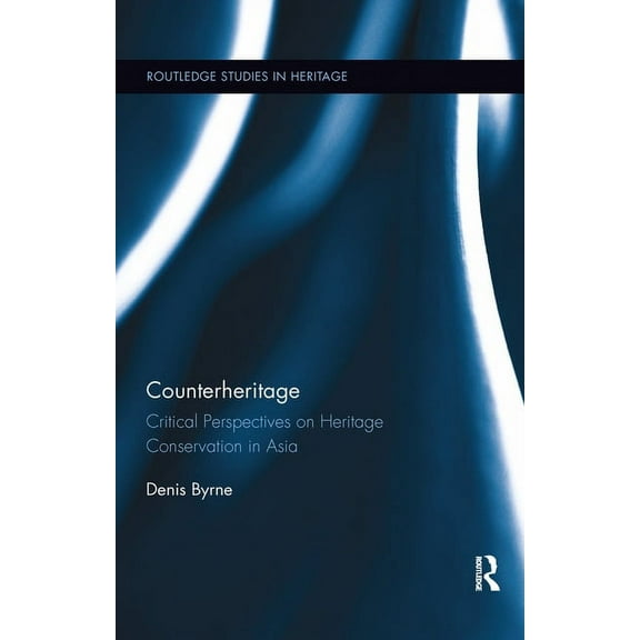 Routledge Studies in Heritage Counterheritage: Critical Perspectives on Heritage Conservation in Asia, (Paperback)