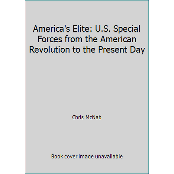 Pre-Owned America's Elite: U.S. Special Forces from the American Revolution to the Present Day (Hardcover) 1435155173 9781435155176