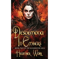 The Illuminator Saga Desdemona in Embers: Book Two of the Illuminator Saga, Book 2, (Hardcover)