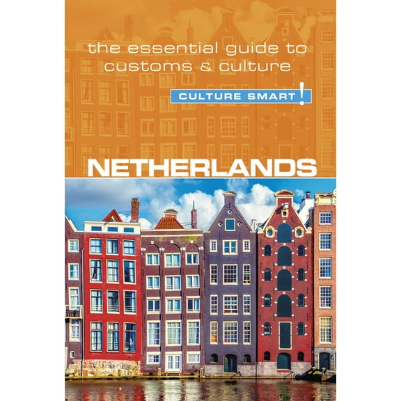 Culture Smart! The Essential Guide to Cu Netherlands - Culture Smart!: The Essential Guide to Customs & Culture, (Paperback)