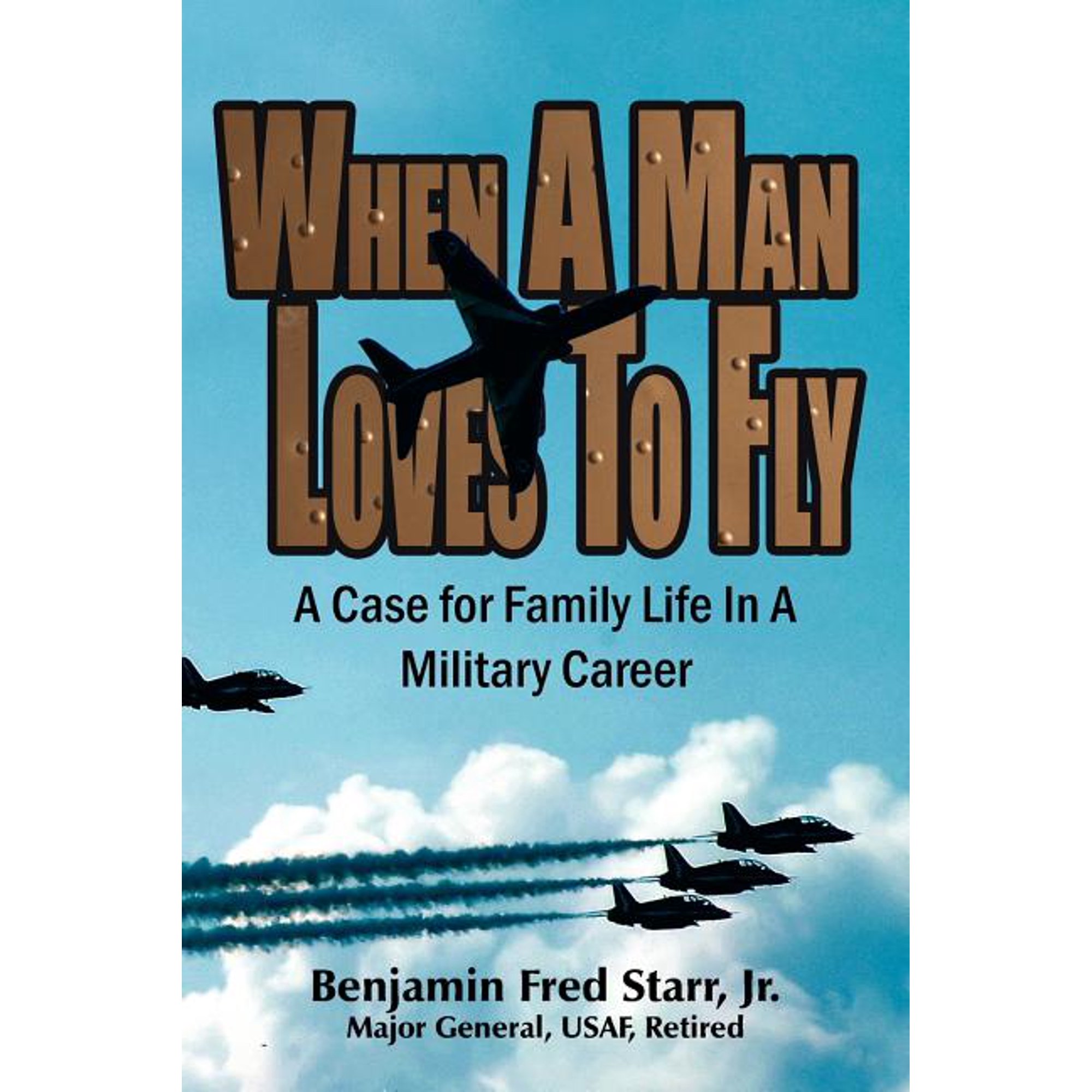 When a Man Loves to Fly: A Case for Family Life in a Military Career (Paperback)