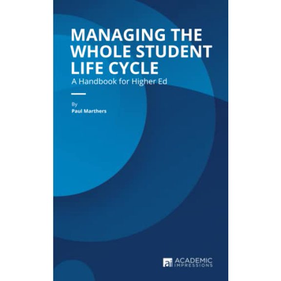 Pre-Owned Managing the Whole Student Life Cycle: A Handbook for Higher Ed