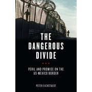 The Dangerous Divide : Peril and Promise on the US-Mexico Border (Hardcover)