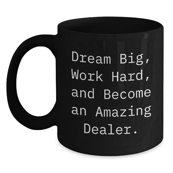Funny Dealer Gifts from Friends, Gifts for Dealer, Black Coffee Mug with Inspirational Quote, 11oz or 15oz, Birthday Unique Gifts