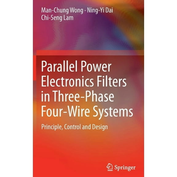 Parallel Power Electronics Filters in Three-Phase Four-Wire Systems: Principle, Control and Design, (Hardcover)