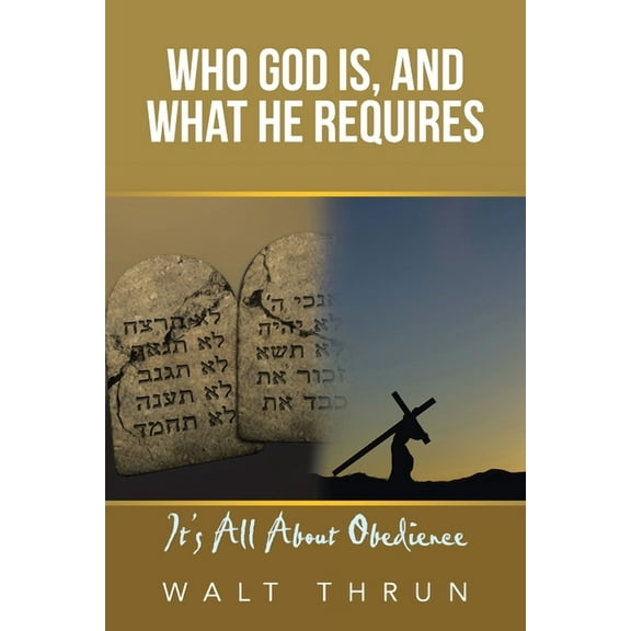 Who God Is, and What He Requires : It's All About Obedience