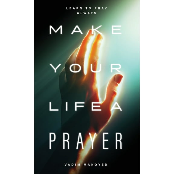 Make Your Life a Prayer: Learn to Pray Always, (Hardcover)