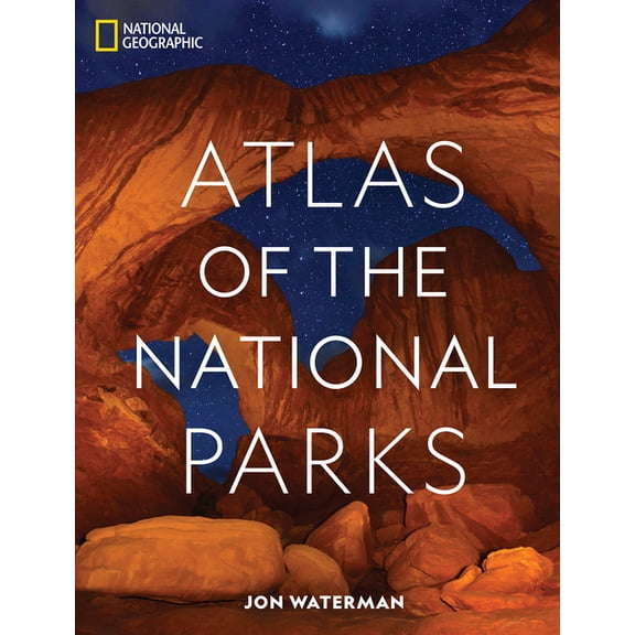 Jon Waterman: National Geographic Atlas of the National Parks, Book 1 (Hardcover)