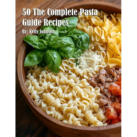 50 The Complete Pasta Guide Recipes, (Paperback)