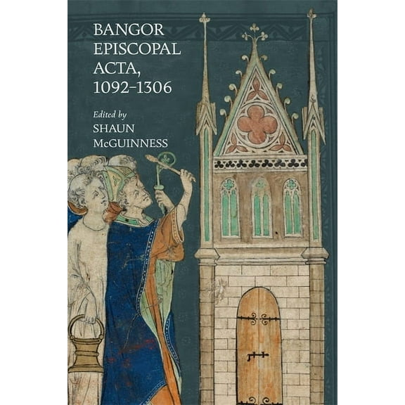 Bangor Episcopal Acta, 1092-1306, (Hardcover)