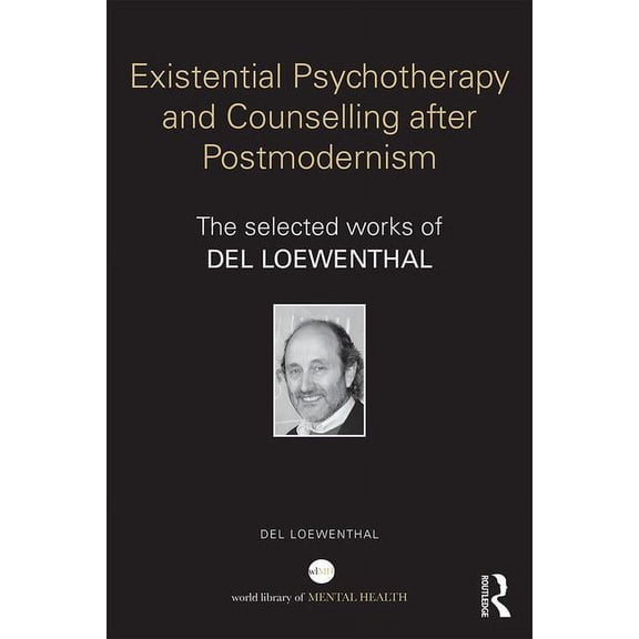 World Library of Mental Health Existential Psychotherapy and Counselling after Postmodernism: The selected works of Del Loewenthal, (Hardcover)