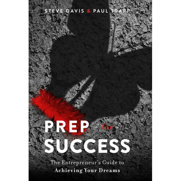 Prep for Success: The Entrepreneur's Guide to Achieving Your Dreams, (Hardcover)