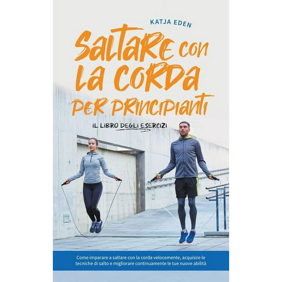 Saltare con la corda per principianti - Il libro degli esercizi: come imparare a saltare con la corda velocemente, acqui, (Paperback)