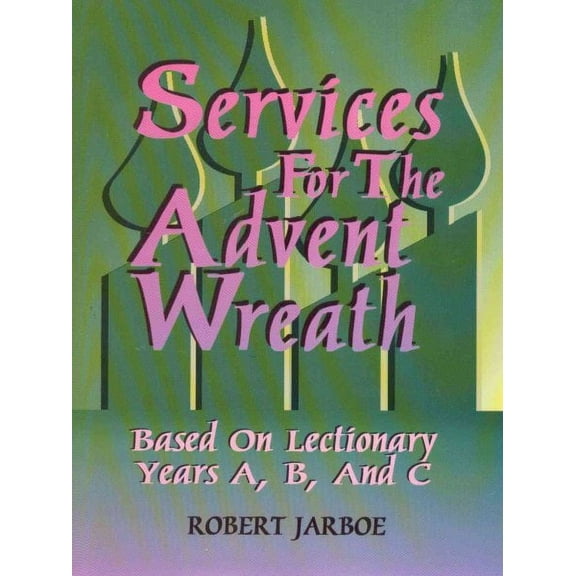 Services for the Advent Wreath Based on Lectionary Years A, B, and C (Paperback)