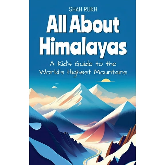 Educational Books for Kids All About Himalayas: A Kid's Guide to the World's Highest Mountains, Book 25, (Paperback)