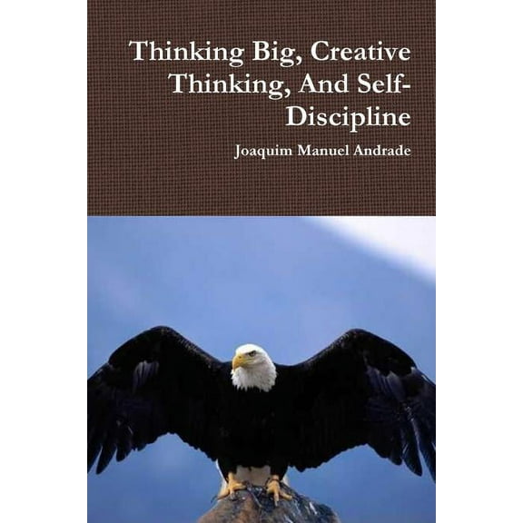 Thinking Big, Creative Thinking, And Self-Discipline, (Paperback)